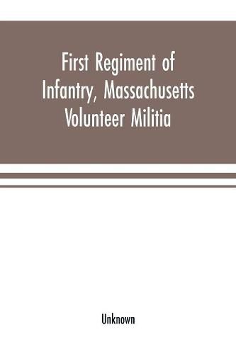Cover image for First Regiment of Infantry, Massachusetts Volunteer Militia: Colonel Robert Cowdin, commanding, in service of the United States, in answer to the President's first call for troops to suppress the rebellion, April 15, 1861