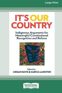 Cover image for It's our country: Indigenous Arguments for Meaningful Constitutional Recognition and Reform