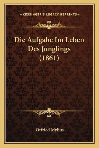 Cover image for Die Aufgabe Im Leben Des Junglings (1861)