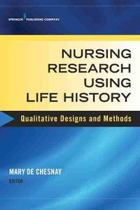 Cover image for Nursing Research Using Life History: Qualitative Designs and Methods in Nursing