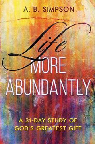 Cover image for Life More Abundantly: A 31-Day Study of God's Greatest Gift