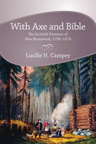 Cover image for With Axe and Bible: The Scottish Pioneers of New Brunswick, 1784-1874