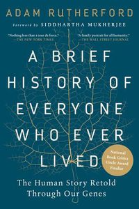 Cover image for A Brief History of Everyone Who Ever Lived: The Human Story Retold Through Our Genes /]cadam Rutherford; Foreword by Siddhartha Mukherjee