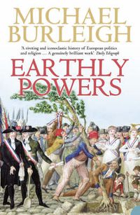 Cover image for Earthly Powers: The Conflict Between Religion & Politics from the French Revolution to the Great War
