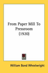 Cover image for From Paper Mill to Pressroom (1920)