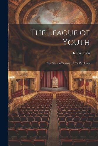 The League of Youth; The Pillars of Society; A Doll's House