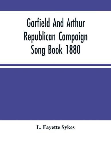 Garfield And Arthur Republican Campaign Song Book 1880