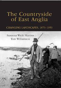 Cover image for The Countryside of East Anglia: Changing Landscapes, 1870-1950