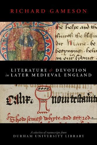 Cover image for Literature and Devotion in Later Medieval England: A selection of manuscripts from Durham University Library