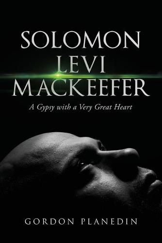 Solomon Levi MacKeefer: A Gypsy with a Very Great Heart