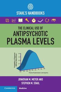 Cover image for The Clinical Use of Antipsychotic Plasma Levels: Stahl's Handbooks