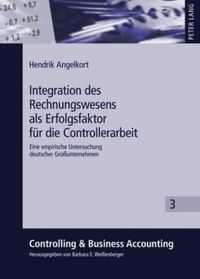 Cover image for Integration Des Rechnungswesens ALS Erfolgsfaktor Fuer Die Controllerarbeit: Eine Empirische Untersuchung Deutscher Grossunternehmen