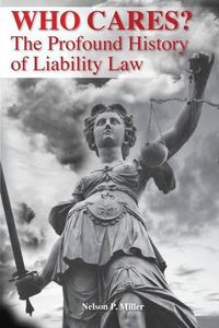 Cover image for Who Cares?: The Profound History of Liability Law