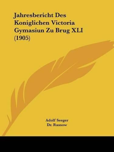 Jahresbericht Des Koniglichen Victoria Gymasiun Zu Brug XLI (1905)