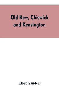 Cover image for Old Kew, Chiswick and Kensington