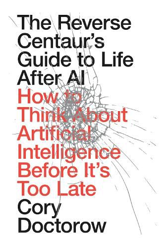 Cover image for The Reverse Centaur's Guide to Life After AI
