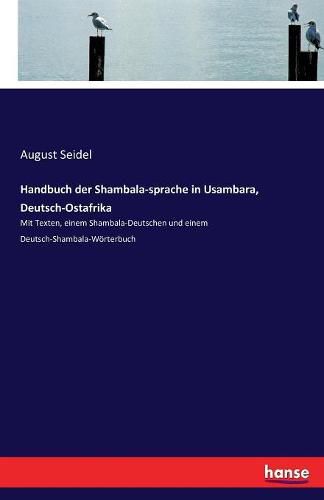 Cover image for Handbuch der Shambala-sprache in Usambara, Deutsch-Ostafrika: Mit Texten, einem Shambala-Deutschen und einem Deutsch-Shambala-Woerterbuch