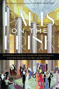 Cover image for Paris on the Brink: The 1930s Paris of Jean Renoir, Salvador Dali, Simone de Beauvoir, Andre Gide, Sylvia Beach, Leon Blum, and Their Friends