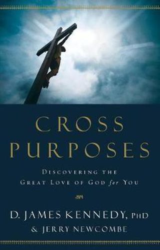 Cover image for Cross Purposes: Discovering the Great Love of God for You