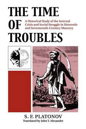 Cover image for The Time of Troubles: Historical Study of the Internal Crisis and Social Struggles in Sixteenth and Seventeenth Century Muscovy