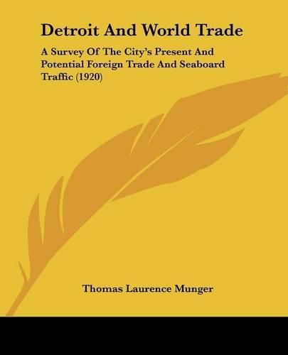 Detroit and World Trade: A Survey of the City's Present and Potential Foreign Trade and Seaboard Traffic (1920)