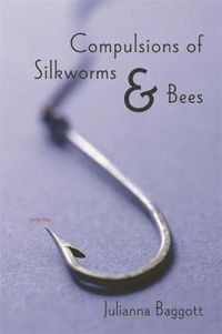 Cover image for Compulsions of Silk Worms and Bees: Poems