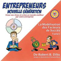 Cover image for La Modelisation des Facteurs de Succes Tome I: Entrepreneurs Nouvelle Generation: Vivez Vos Reves et Creez un Monde Meilleur par Votre Entreprise