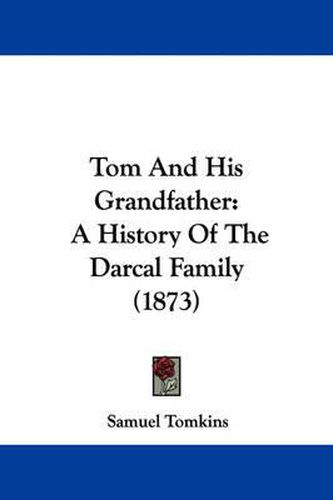 Cover image for Tom And His Grandfather: A History Of The Darcal Family (1873)