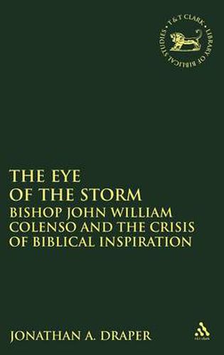 Cover image for The Eye of the Storm: Bishop John William Colenso and the Crisis of Biblical Inspiration