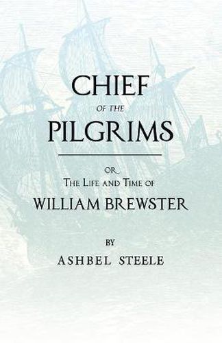 Chief of the Pilgrims, Or, the Life and Time of William Brewster