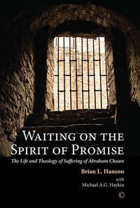 Cover image for Waiting on the Spirit of Promise: The Life and Theology of Suffering of Abraham Cheare