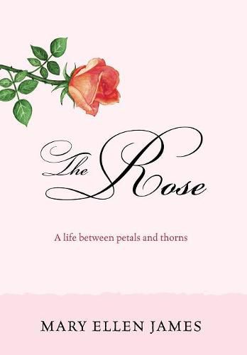 Cover image for The Rose: A Life Between Petals and Thorns