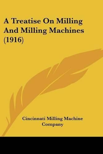 Cover image for A Treatise on Milling and Milling Machines (1916)