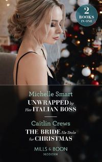 Cover image for Unwrapped By Her Italian Boss / The Bride He Stole For Christmas: Unwrapped by Her Italian Boss (Christmas with a Billionaire) / the Bride He Stole for Christmas