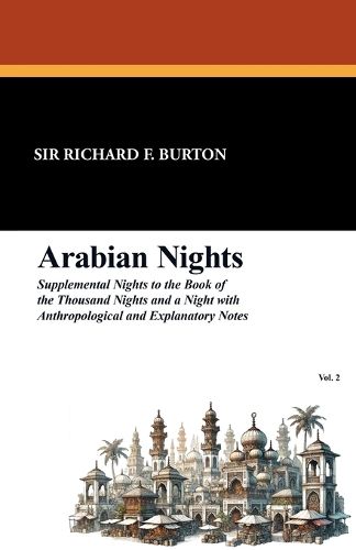 Cover image for Arabian Nights: Supplemental Nights to the Book of the Thousand Nights and a Night with Notes and Anthropological and Explanatory, Vol