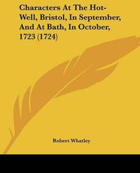 Cover image for Characters at the Hot-Well, Bristol, in September, and at Bath, in October, 1723 (1724)