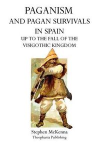 Cover image for Paganism and Pagan Survivals in Spain: Up to the Fall of the Visigothic Kingdom