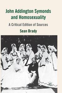 Cover image for John Addington Symonds (1840-1893) and Homosexuality: A Critical Edition of Sources
