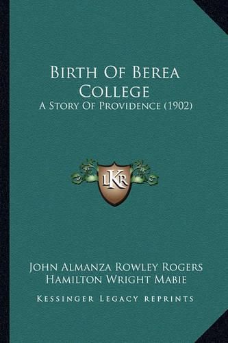 Cover image for Birth of Berea College: A Story of Providence (1902)