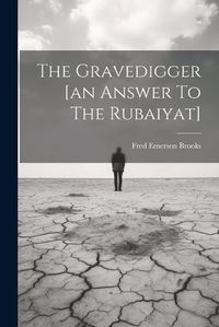 Cover image for The Gravedigger [an Answer To The Rubaiyat]