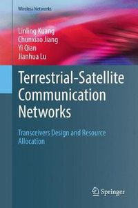Cover image for Terrestrial-Satellite Communication Networks: Transceivers Design and Resource Allocation