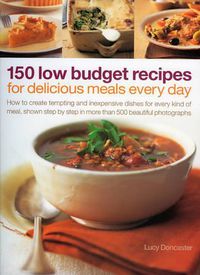 Cover image for 150 Low Budget Recipes for Delicious Meals Every Day