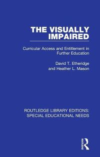 Cover image for The Visually Impaired: Curricular Access and Entitlement in Further Education