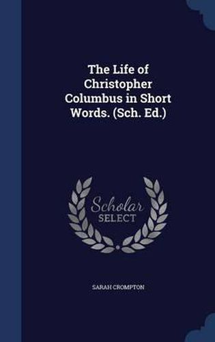 Cover image for The Life of Christopher Columbus in Short Words. (Sch. Ed.)