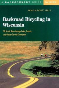 Cover image for Backroad Bicycling in Wisconsin: 28 Scenic Tours through Lakes, Forests, and Glacier-Carved Countryside
