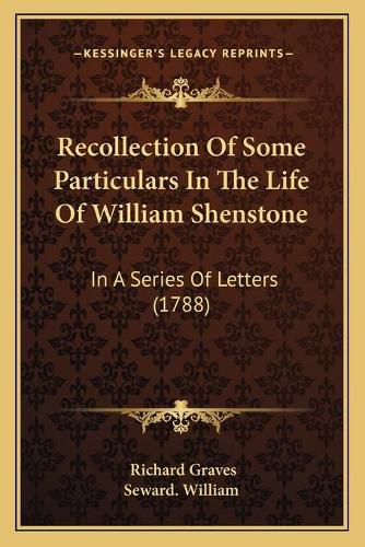 Recollection of Some Particulars in the Life of William Shenstone: In a Series of Letters (1788)