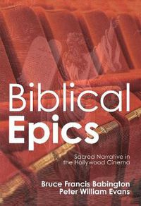 Cover image for Biblical Epics: Sacred Narrative in the Hollywood Cinema