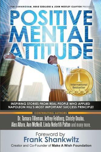 Cover image for Positive Mental Attitude: Inspiring Stories from Real People Who Applied Napoleon Hill's Most Important Success Principle