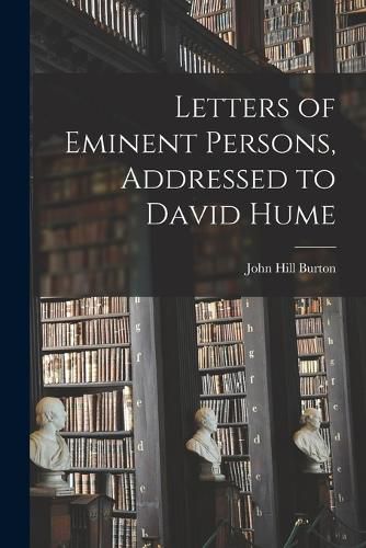 Letters of Eminent Persons, Addressed to David Hume