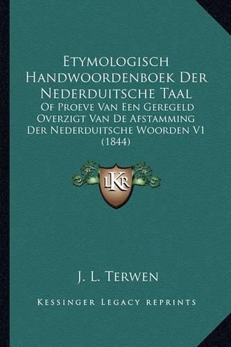 Cover image for Etymologisch Handwoordenboek Der Nederduitsche Taal: Of Proeve Van Een Geregeld Overzigt Van de Afstamming Der Nederduitsche Woorden V1 (1844)
